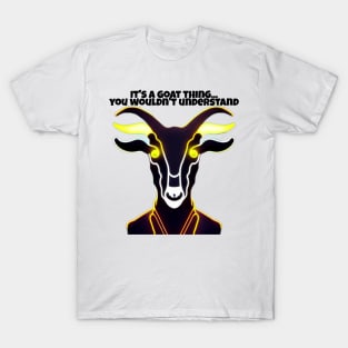 Goat Simulator It&#39;s a Goat Thing... You wouldn&#39;t understand T-Shirt